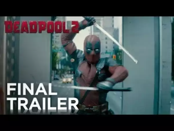Video: Deadpool 2: The Final Trailer
